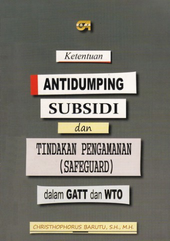 Ketentuan Antidumping Subsidi dan Tindakan Pengamanan (Safeguard) dalam GATT dan WTO